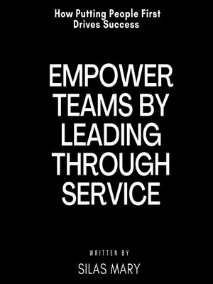 cover image of Empower Teams by Leading Through Service